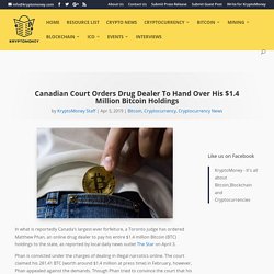 Canadian Court Orders Drug Dealer To Hand Over His $1.4 Million Bitcoin Holdings