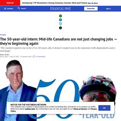 The 50-year-old intern: Mid-life Canadians are not just changing jobs — they're beginning again