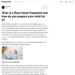 What is a Root Canal Treatment and how do you prepare your child for it?