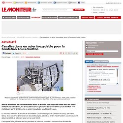 Canalisations en acier inoxydable pour la Fondation Louis-Vuitton - Innovation chantiers
