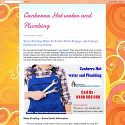 Canberra Hot water and Plumbing: Water Proofing Helps To Tackle Water Seepage and Leakage Problem In Your Home