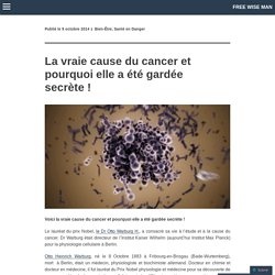 La vraie cause du cancer et pourquoi elle a été gardée secrète !