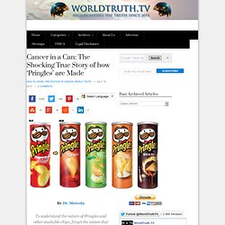 Cancer in a Can: The Shocking True Story of how ‘Pringles’ are Made