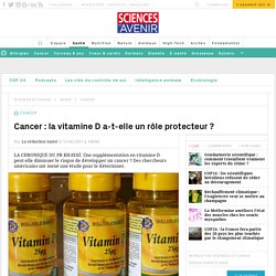 Cancer : la vitamine D a-t-elle un rôle protecteur ? - Sciencesetavenir.fr