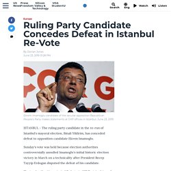 Ruling Party Candidate Concedes Defeat in Istanbul Re-Vote