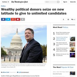 Wealthy political donors seize on new latitude to give to unlimited candidates
