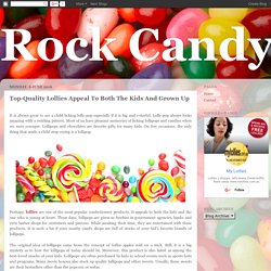 Rock Candy: Top-Quality Lollies Appeal To Both The Kids And Grown Up