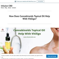 How Does Cannabinoids Topical Oil Help With Vitiligo?