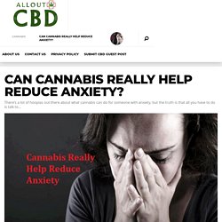 Can Cannabis Really Help Reduce Anxiety?