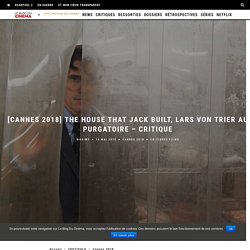 [CANNES 2018] THE HOUSE THAT JACK BUILT, Lars Von Trier au purgatoire