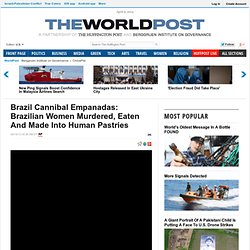 Brazil Cannibal Empanadas: Brazilian Women Murdered, Eaten And Made Into Human Pastries