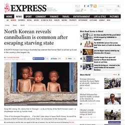 North Korean reveals cannibalism is common after escaping starving state