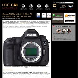 Canon 5D Mark III : 22,3 Mpx, AF 61 points et 6 vps : 3300 euros