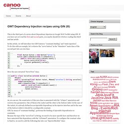 » GWT Dependency Injection recipes using GIN (III)