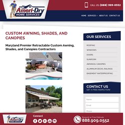 Custom Awning, Shades, and Canopies - Ameri-Dry Roofing, Sunroom & Awning Contractors