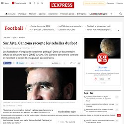 Sur Arte, Cantona raconte les rebelles du foot