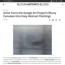 Artist Turns the Google Art Project’s Blurry Canvases Into Hazy Abstract Paintings