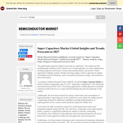 Super Capacitors Market Global Insights and Trends, Forecasts to 2027