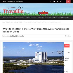 Cape Canaveral Travel Guide: When To Go And What To Pack?