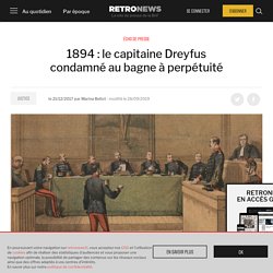 1894 : le capitaine Dreyfus condamné au bagne à perpétuité