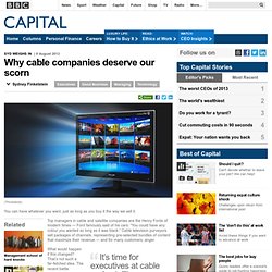 Capital - Why cable companies deserve our scorn