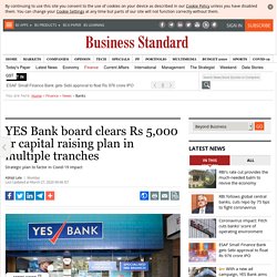 YES Bank board clears Rs 5,000 cr capital raising plan in multiple tranches