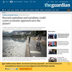 Beyond capitalism and socialism: could a new economic approach save the planet?