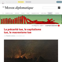La précarité tue, le capitalisme tue, le macronisme tue, par Frédéric Lordon (Les blogs du Diplo, 15 novembre 2019)