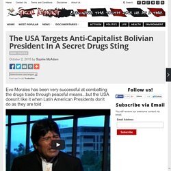 The USA Targets Anti-Capitalist Bolivian President In A Secret Drugs Sting