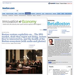 venture capitalists on... The IPO market, deals they regret not doing, sectors they're interested in, and the health of the Boston ecosystem (with audio and photos) - Innovation Economy