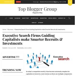 Executive Search Firms Guiding Capitalists make Smarter Recruits & Investments