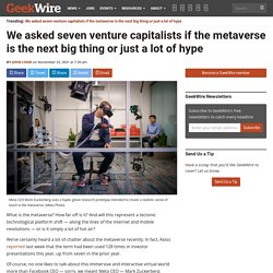 We asked seven venture capitalists if the metaverse is the next big thing or just a lot of hype - GeekWire