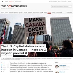 The U.S. Capitol violence could happen in Canada — here are 3 ways to prevent it