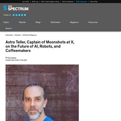 Astro Teller, Captain of Moonshots at X, on the Future of AI, Robots, and Coffeemakers