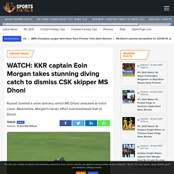 WATCH: KKR captain Eoin Morgan takes stunning diving catch to dismiss CSK skipper MS Dhoni