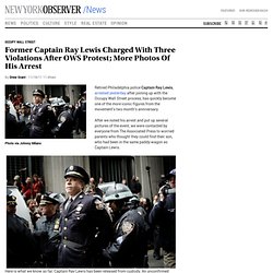 Former Captain Ray Lewis Charged With Three Violations After OWS Protest; More Photos Of His Arrest