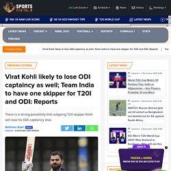 Virat Kohli likely to lose ODI captaincy as well; Team India to have one skipper for T20I and ODI: Reports