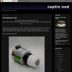 captin nod: The fisheye tin cam