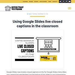 Using Google Slides live closed captions in the classroom - Ditch That Textbook