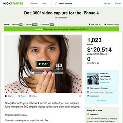 Dot: 360º video capture for the iPhone 4 by Jeff Glasse & Kickstarter - StumbleUpon