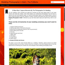 10 Best Must- Capture Moments By The Photographer On Wedding