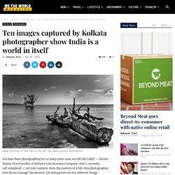 Ten images captured by Kolkata photographer show India is a world in itself - We The World Magazine