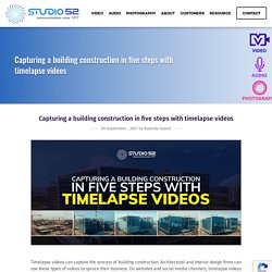 Capturing a building construction in five steps with timelapse videos - Studio 52
