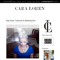 CARA LOREN: Top Knot Tutorial & BeautyCon