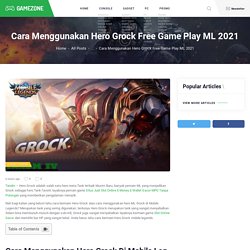 Cara Menggunakan Hero Grock Free Game Play ML 2021