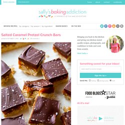 Salted Caramel Pretzel Crunch Bars - Sallys Baking Addiction