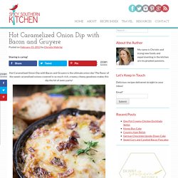 Hot Caramelized Onion Dip with Bacon and Gruyere