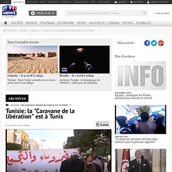 Tunisie : Tunisie: la "Caravane de la libération" est à Tunis - Monde