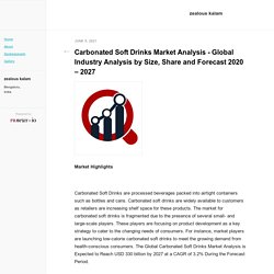 Carbonated Soft Drinks Market Analysis - Global Industry Analysis by Size, Share and Forecast 2020 – 2027