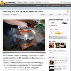 Carbonating fruit with dry ice and a pressure cooker